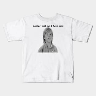 Walker told me I have aids Kids T-Shirt